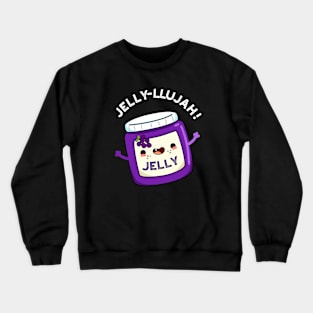 Jelly-llujah Funny Jelly Pun Crewneck Sweatshirt